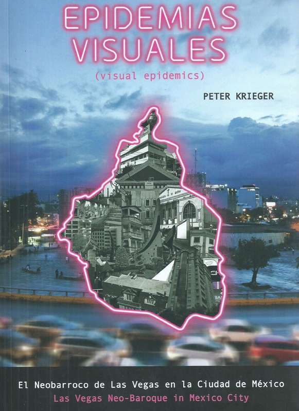 Visual Epidemics: Las Vegas Neo-Baroque in Mexico City (Inscribed by Author) | Peter Krieger