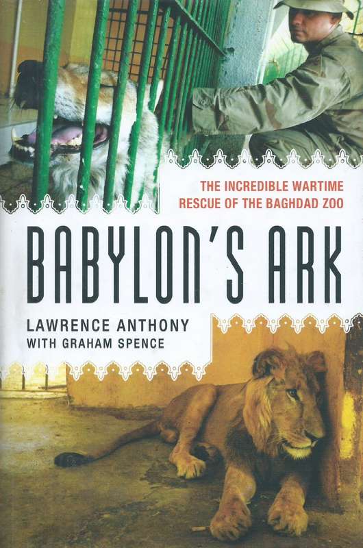 Babylon's Ark: The Incredible Wartime Recue of the Baghdad Zoo (Signed by Author) | Lawrence Anth...