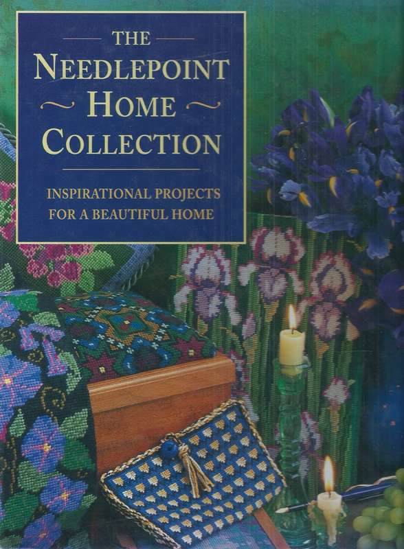 The Needlepoint Home Collection: Inspirational Projects for a Beautiful Home