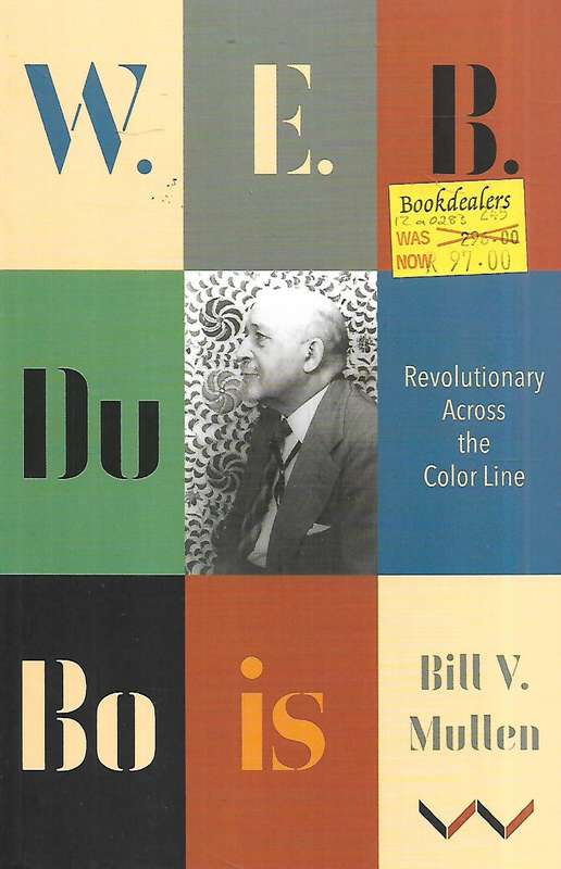 W. E. B. Du Bois: Revolutionary Across the Color Line | Bill V. Mullen