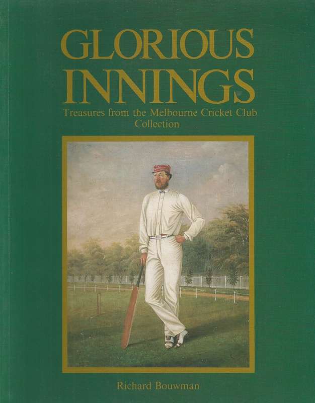 Glorious Innings: Treasures from the Melbourne Cricket Club Collection | Richard Bouwman