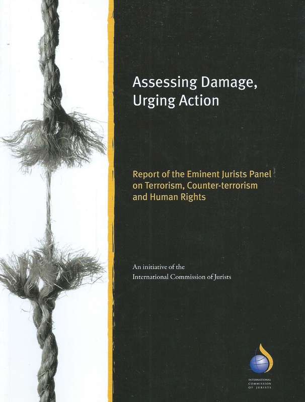 Assessing Damage, Urging Action: Report of the Eminent Jurists Panel on Terrorism, Counter-Terror...