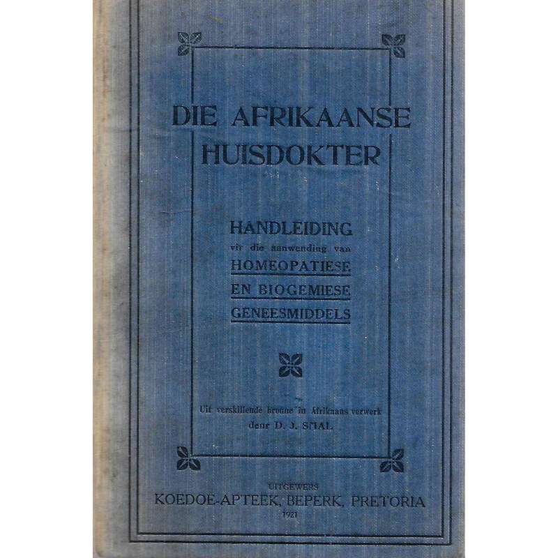 Die Afrikaanse Huisdoktor: Handleiding vir die Aanwending van Homeopatiese en Biogemiese Geneesmi...
