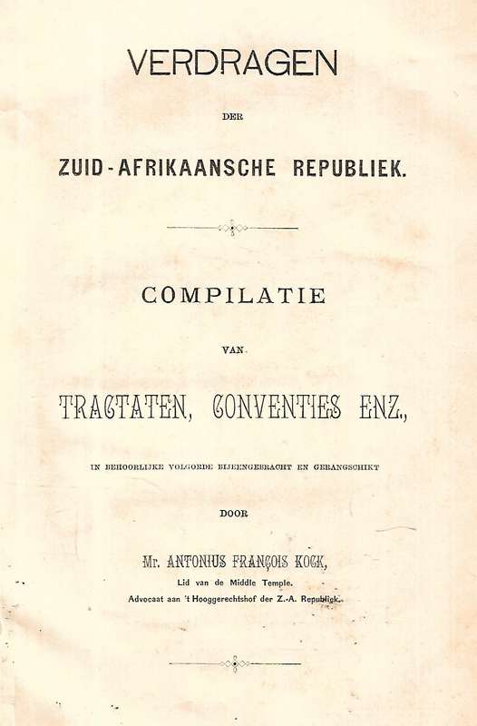 Verdragen der Zuid-Afrikaansche Republiek: Compilatie van Tragtaten, Conventies, Enz. | Antonius ...