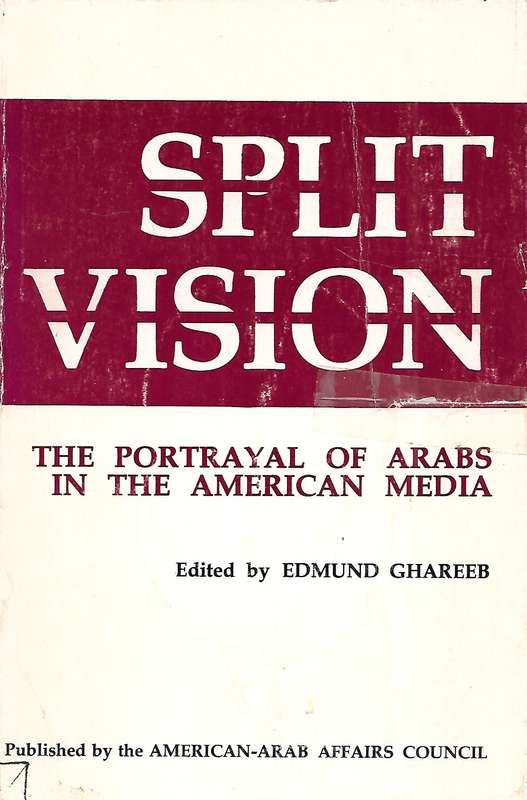Split Vision: The Portrayal of Arabs in the American Media | Edmund Ghareeb (Ed.)