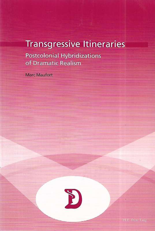 Transgressive Itineraries: Postcolonial Hybridizations of Dramatic Realism (Inscribed by Author) ...