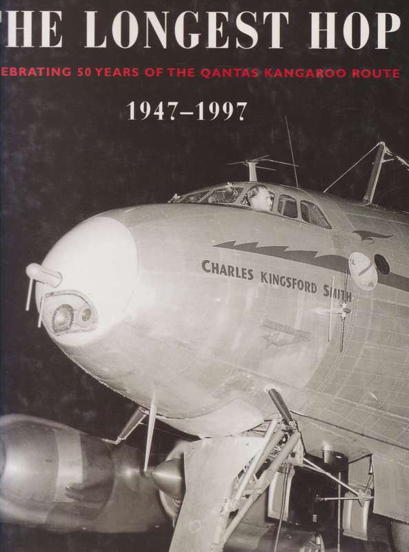 The Longest Hop: Celebrating 50 Years of the Quantas Kangaroo Route, 1947-1997 | John Stackhouse