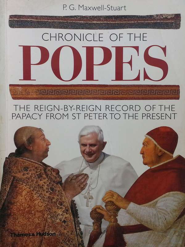 Chronicle of the Popes: The Reign-by-Reign Record of the Papacy from St Peter to the Present | P....