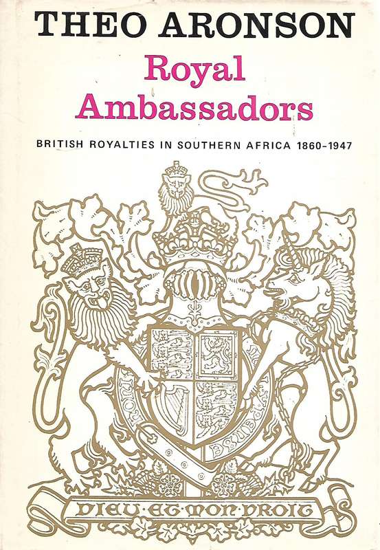 Royal Ambassadors: British Royalties in Southern Afrca, 1960-1947 (Signed by Author) | Theo Aronson