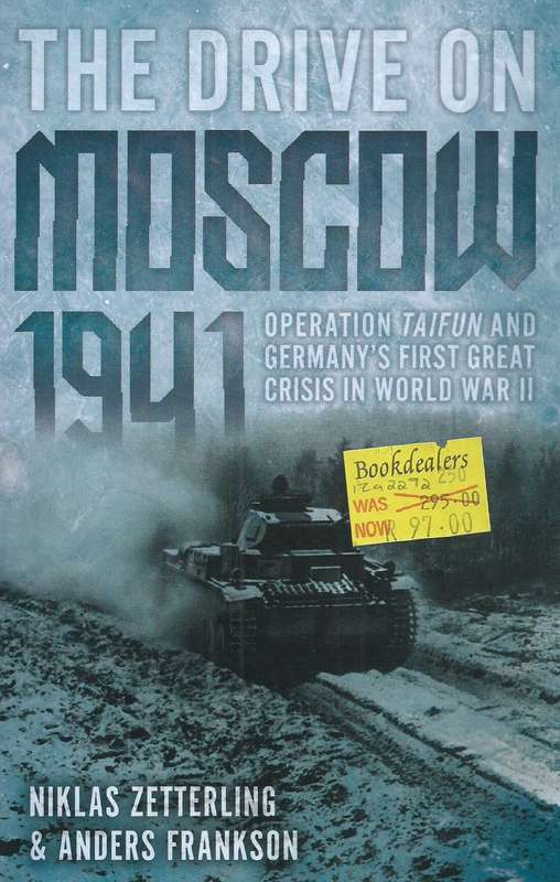 The Drive on Moscow, 1941: Operation Taifun and Germany's First Great Crisis of World War II | Ni...