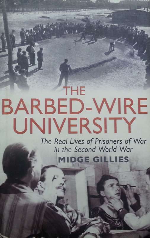 The Barbed-Wire University: The Real Lives of Prisoners of War in the Second World War | Midge Gi...