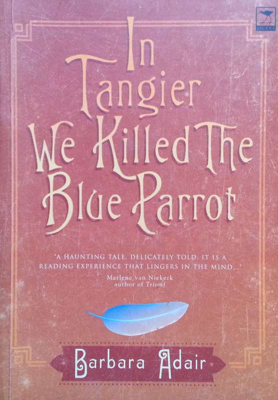 In Tangier We Killed the Blue Parrot (Inscribed by Author) | Barbara Adair