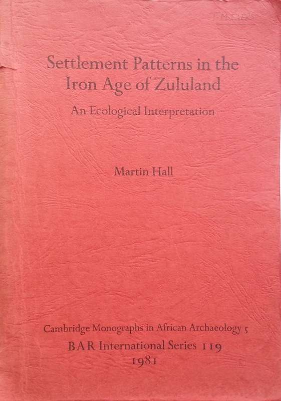 Settlement Patterns in the Iron Age of Zululand: An Ecological Interpretation | Martin Hall