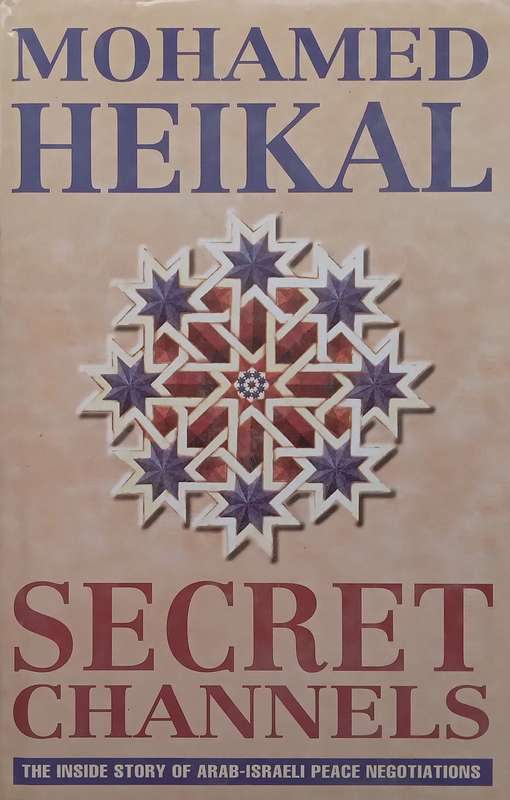 Secret Channels: The Inside Story of Arab-Israeli Peace Negotiations | Mohamed Heikal