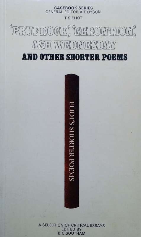 TS Eliot: 'Prufrock', 'Gerontion', Ash Wednesday and other Shorter Poems | B. C. Southam (Ed.)