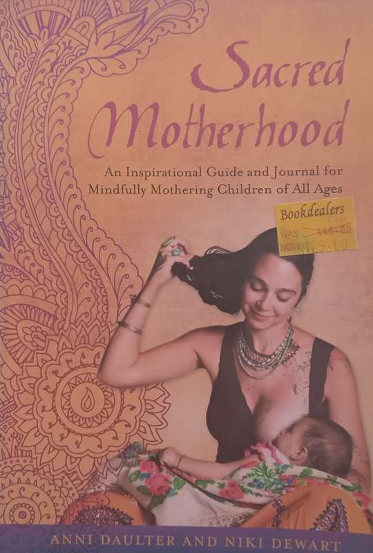 Sacred Motherhood: An Inspirational Guide and Journal for Mindfully Mothering Children of All Age...