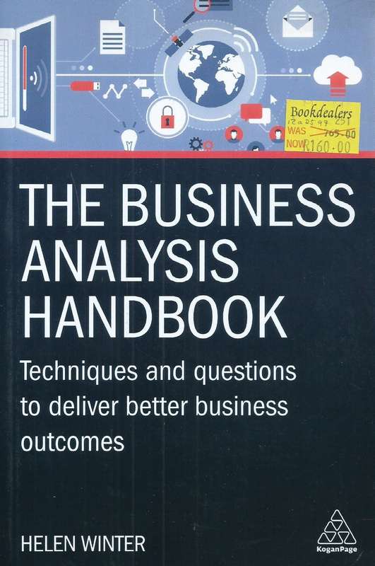 The Business Analysis Handbook: Techniques and Questions to Deliver Better Outcomes | Helen Winter