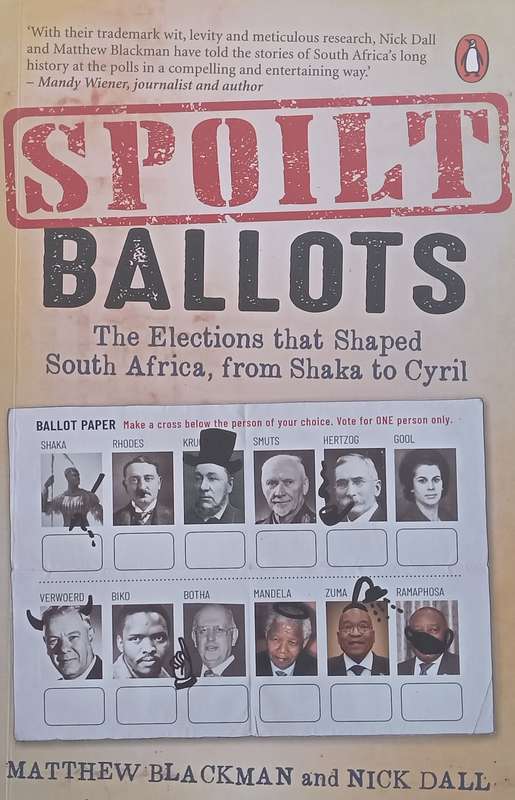 Spoilt Ballots: The Elections that Shaped South Africa, from Shaka to Cyril (Inscribed by Authors...