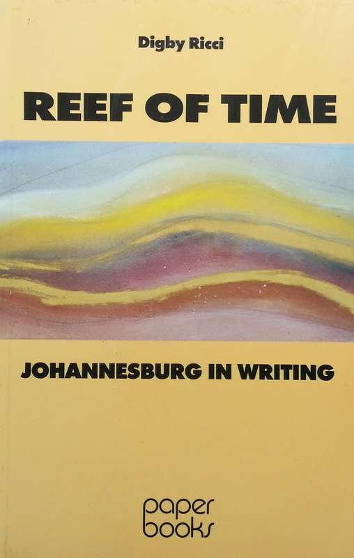 Reef of Time: Johannesburg in Writing | Digby Ricci (Ed.)