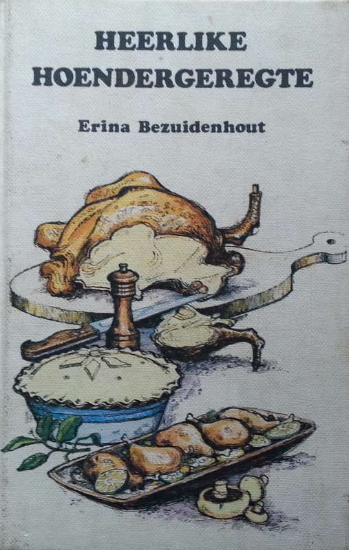 Heerlike Hoendergeregte (Afrikaans) | Erina Bezuidenhout