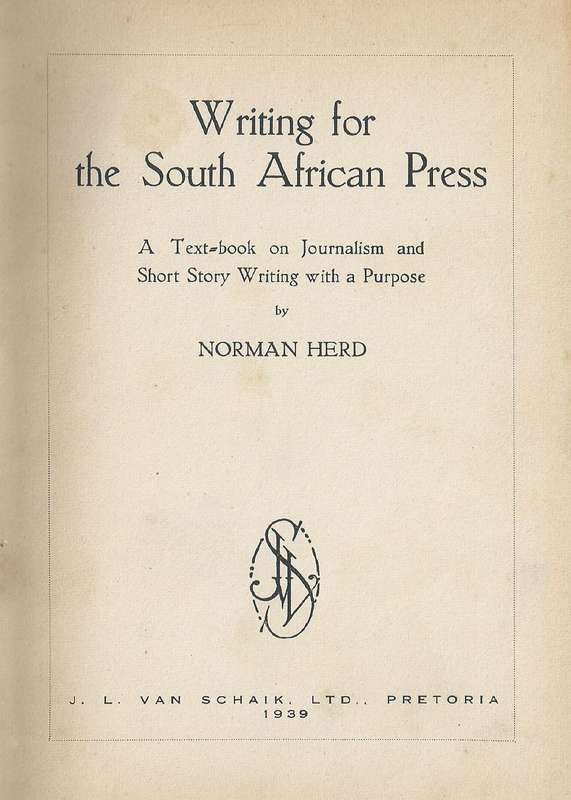 Writing for the South African Press: A Textbook on Journalism and Short Story Writing with a Purp...