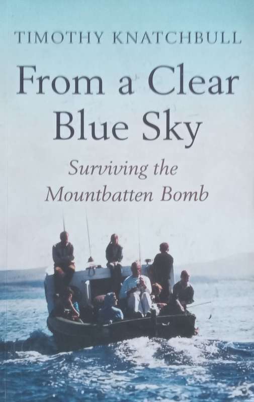 From a Clear Blue Sky: Surviving the Mountbatten Bomb | Timothy Knatchbull