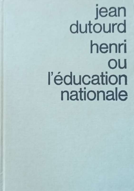 Henri Ou LEducation Nationale (French) | Jean Dutourd