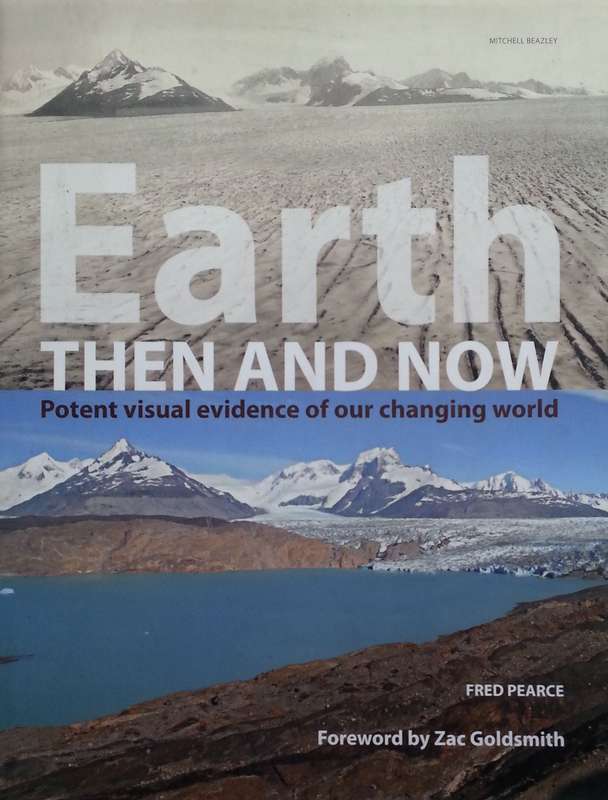 Earth Then and Now: Potent Visual Evidence of Our Changing World | Fred Pearce