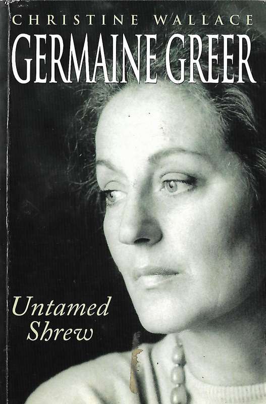Germaine Greer: Untamed Shrew | Christine Wallace