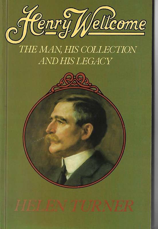 Henry Wellcome: The Man, His Collection and His Legacy | Helen Turner