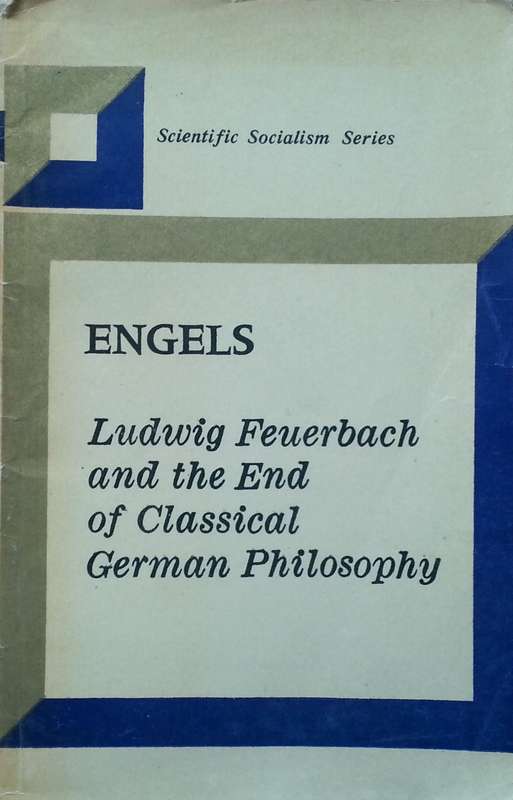 Ludwig Feuerbach and the End of Classical German Philosophy (With Appendix by Karl Marx) | Friedr...