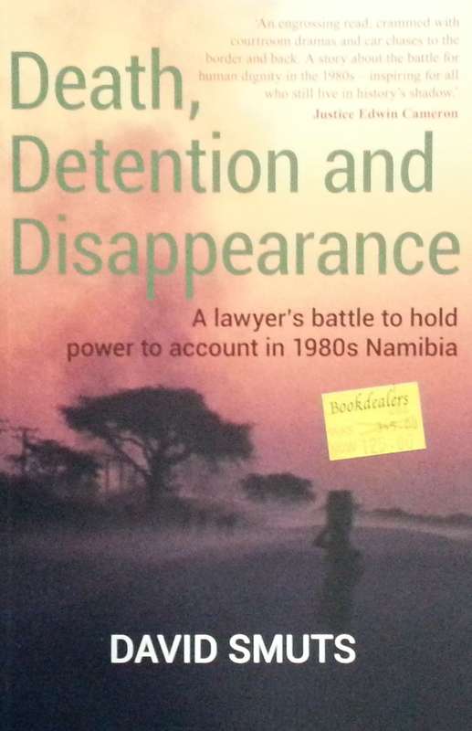 Death, Detention and Disappearance: A Lawyer's Battle to Hold Power to Account on 1980's Namibia ...