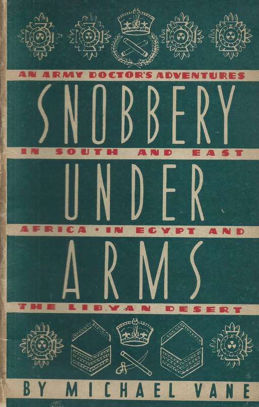Snobbery Under Arms: An Army Doctor's Adventures in South and East Africa, Egypt and the Libyan D...
