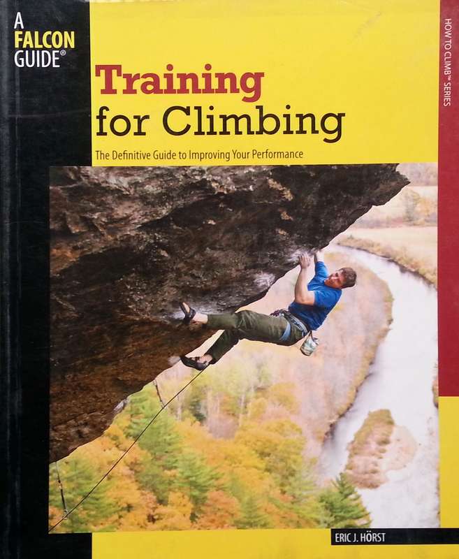 Training for Climbing: The Definitive Guide for Improving Your Performance | Eric J Horst