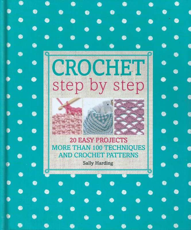 Crochet Step by Step: 20 Easy Projects | Sally Harding