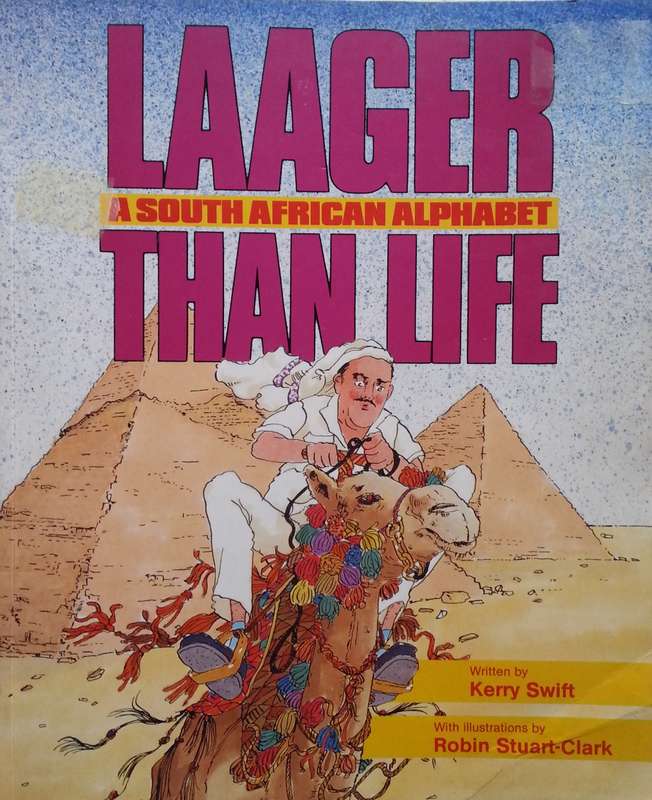 Laager than Life: A South African Alphabet | Kerry Swift & Robin Stuart-Clark