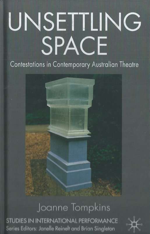 Unsettling Space: Contestations in Contemporary Australian Theatre | Joanne Tompkins