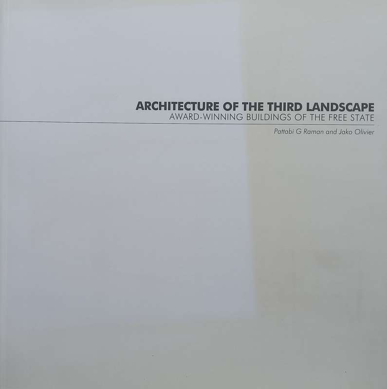Architecture of the Third Landscape: Award-Winning Buildings of the Free State | Pattabi G. Raman...