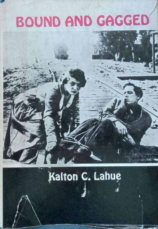 Bound and Gagged: The Story of the Silent Serials | Kalton C. Lahue