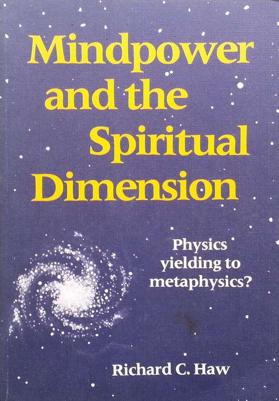 Mindpower and the Spiritual Dimension: Physics Yielding to Metaphysics? (Signed by Author) | Rich...