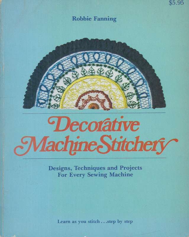 Decorative Machine Stitchery: Designs, Techniques and Projects for Every Sewing Machine | Robbie ...