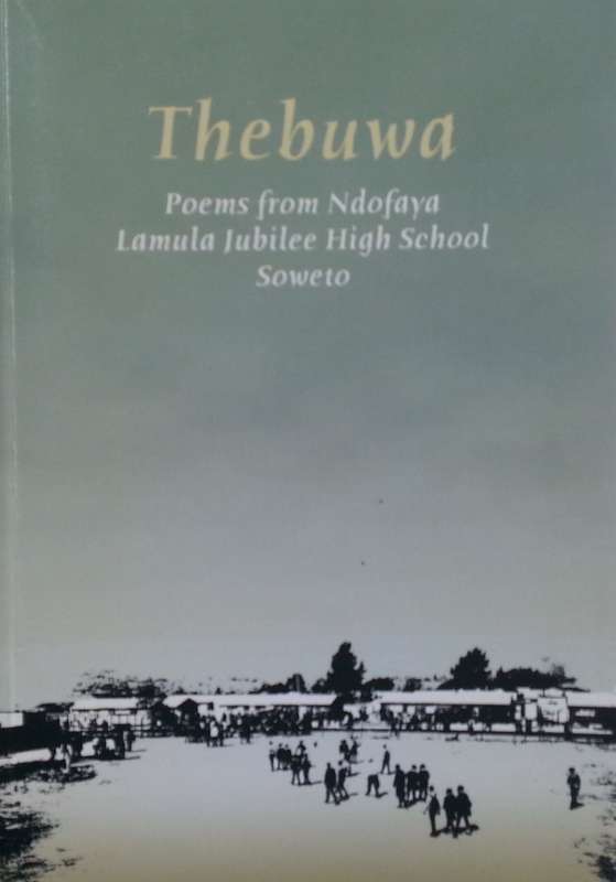 Thebuwa: Poems from Ndofaya Lamula Jubilee High School Soweto
