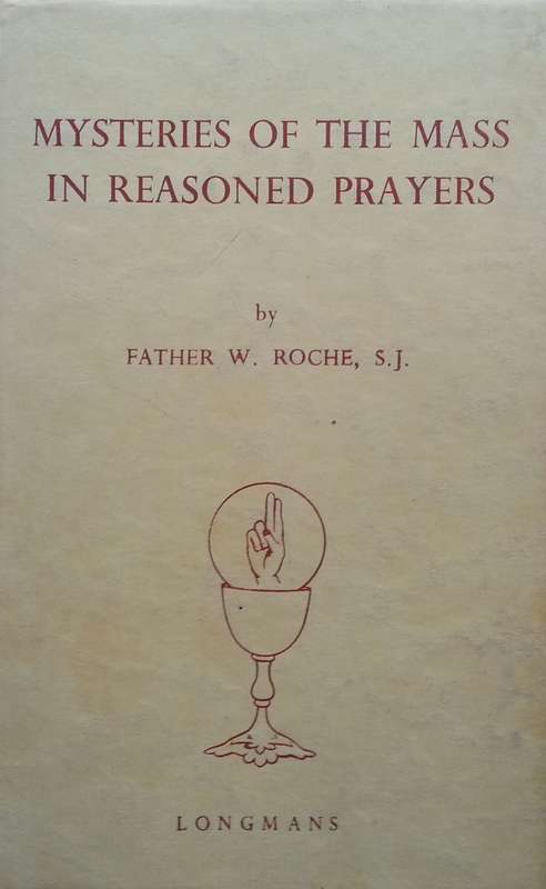 Mysteries of the Mass in Reasoned Prayers | Father W. Roche, S. J.