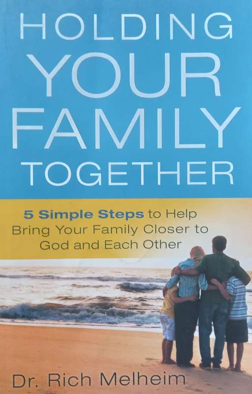 Holding Your Family Together: 5 Simple Steps to Help Bring Your Family Closer to God and Each Oth...