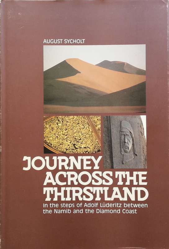 Journey Across the Thirstland: In the Steps of Adolf Luderitz Between the Namib and the Diamond C...