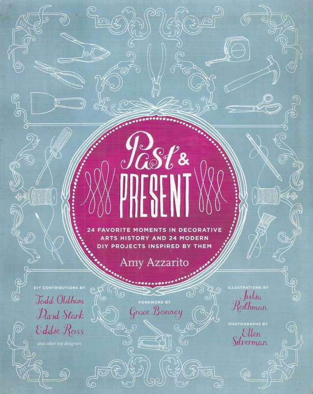 Past & Present: 24 Favorite Moments in Decorative Arts History and 24 Modern DIY Projects Inspire...