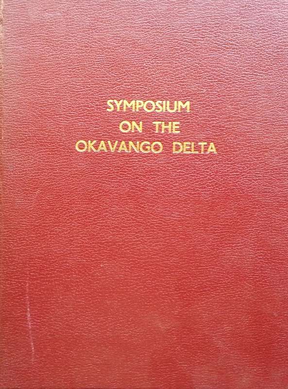 Proceedings of the Symposium on the Okavango Delta and its Future Utilisation (1976)