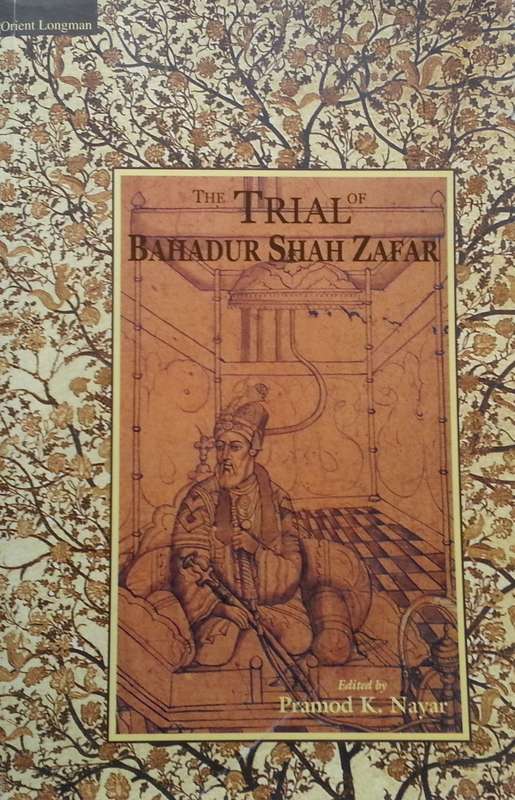 The Trial of Bahadur Shah Zafar | Pramod K. Nayar (Ed.)