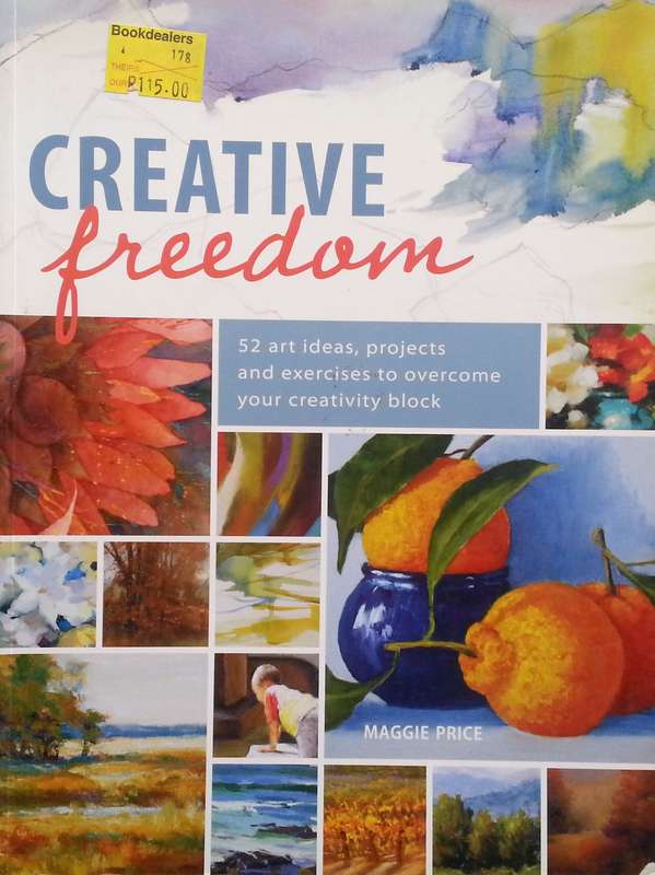 Creative Freedom: 52 Art Ideas, Projects and Exercises to Overcome Your Creative Block | Maggie P...