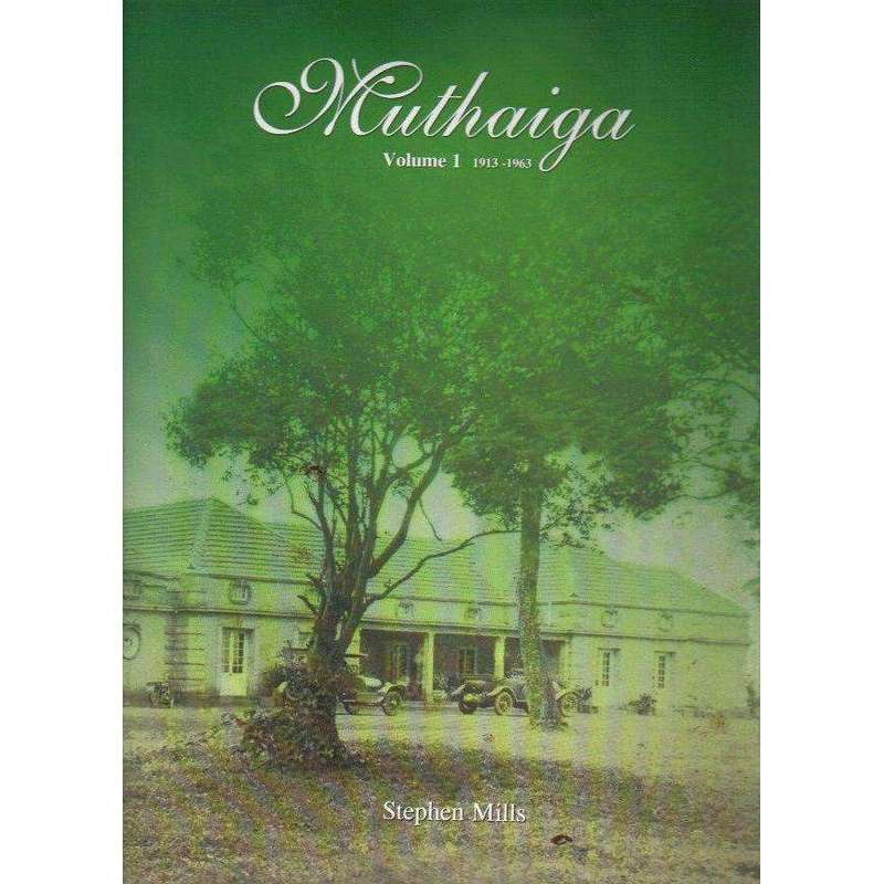 Muthaiga: Volume 1 1913 - 1963 | Stephen Mills